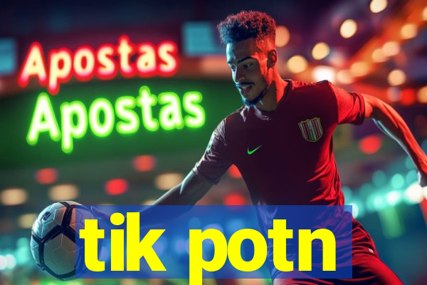 tik potn